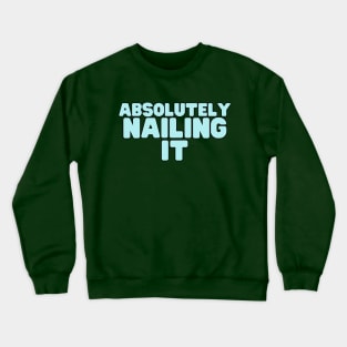 Absolutely Nailing It Crewneck Sweatshirt